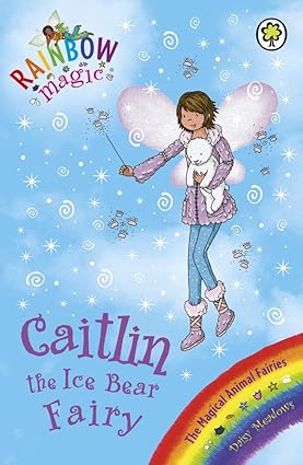 Caitlin the Ice Bear Fairy: The Magical Animal Fairies Book 7 (Rainbow Magic) - Aaram Parents