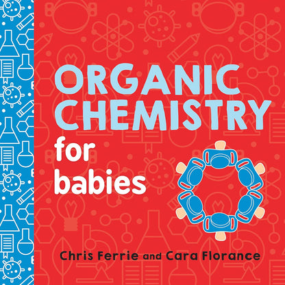 Organic Chemistry for Babies- by Chris Ferrie & Cara Florance - Aaram Parents