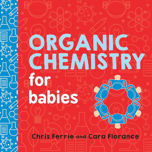 Organic Chemistry for Babies- by Chris Ferrie & Cara Florance - Aaram Parents