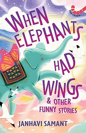 When Elephants Had Wings & Other Funny Stories - Aaram Parents