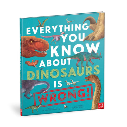 Everything You Know About Dinosaurs Is Wrong]