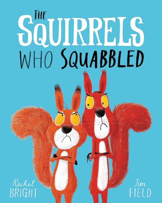 The Squirrels Who Squabbled by Rachel Bright