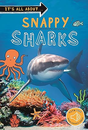 It's all about... Snappy Sharks: Everything you want to know about these sea creatures in one amazing book - Aaram Parents