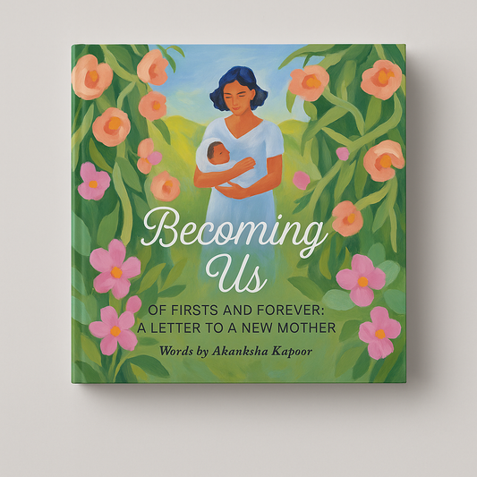 Becoming Us: Of Firsts and Forever - A Letter to a New Mother